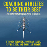 Coaching Athletes to Be Their Best: Motivational Interviewing in Sports (Applications of Motivational Interviewing)