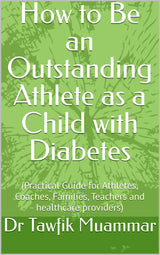 How to Be an Outstanding Athlete as a Child with Diabetes: (Practical Guide for Athletes, Coaches, Families, Teachers and healthcare providers)