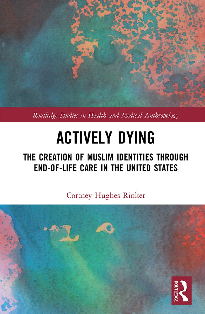 Actively Dying (Routledge Studies in Health and Medical Anthropology): 1st Edition