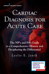 Cardiac Diagnosis for Acute Care: The Np's and Pa's Guide to a Comprehensive History and Deciphering the Differential