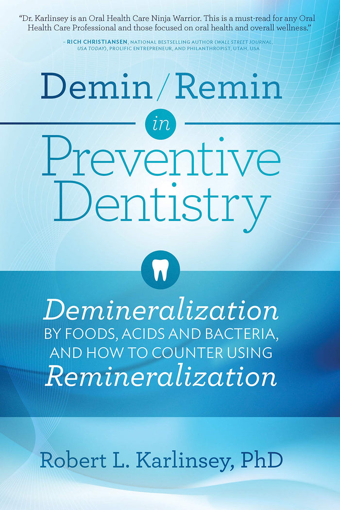 Demin/Remin in Preventive Dentistry: Demineralization By Foods, Acids, And Bacteria, And How To Counter Using Remineralization: Kindle Edition