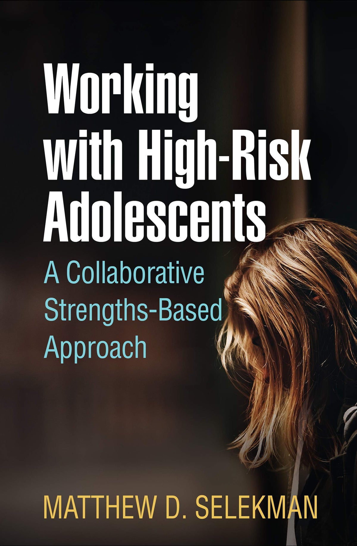 Working with High-Risk Adolescents: A Collaborative Strengths-Based Approach: Reprint Edition