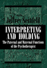 Interpreting and Holding: The Paternal and Maternal Functions of the Psychotherapist