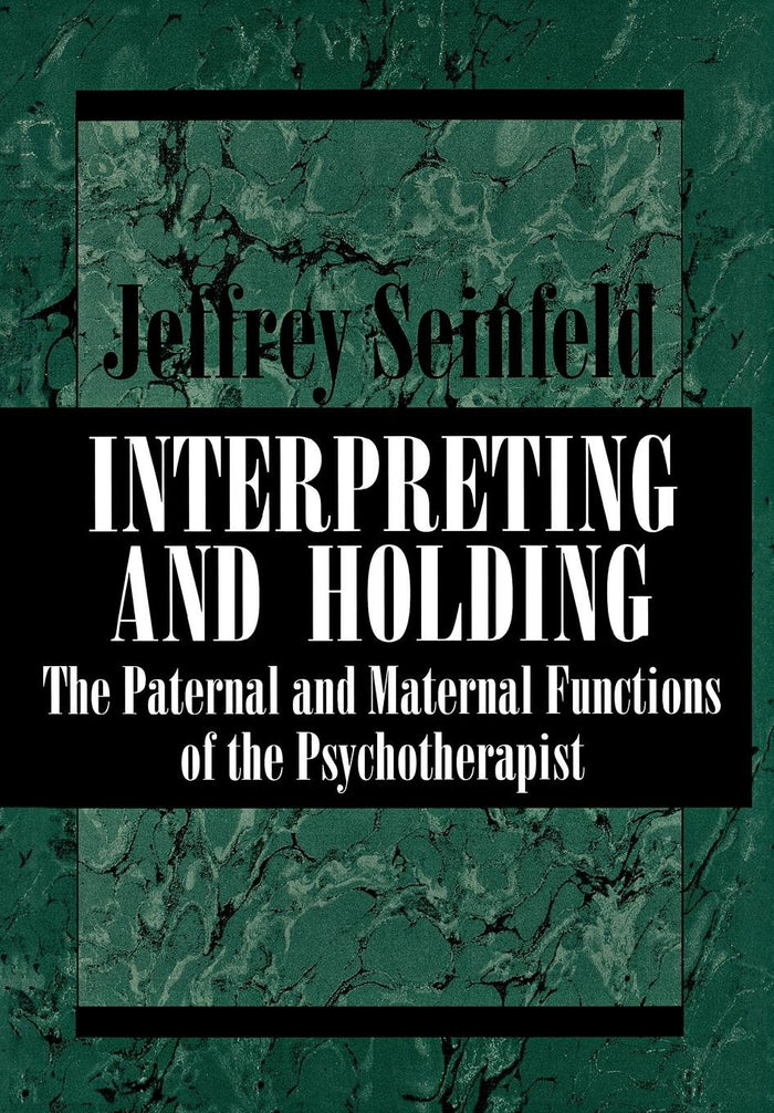 Interpreting and Holding: The Paternal and Maternal Functions of the Psychotherapist