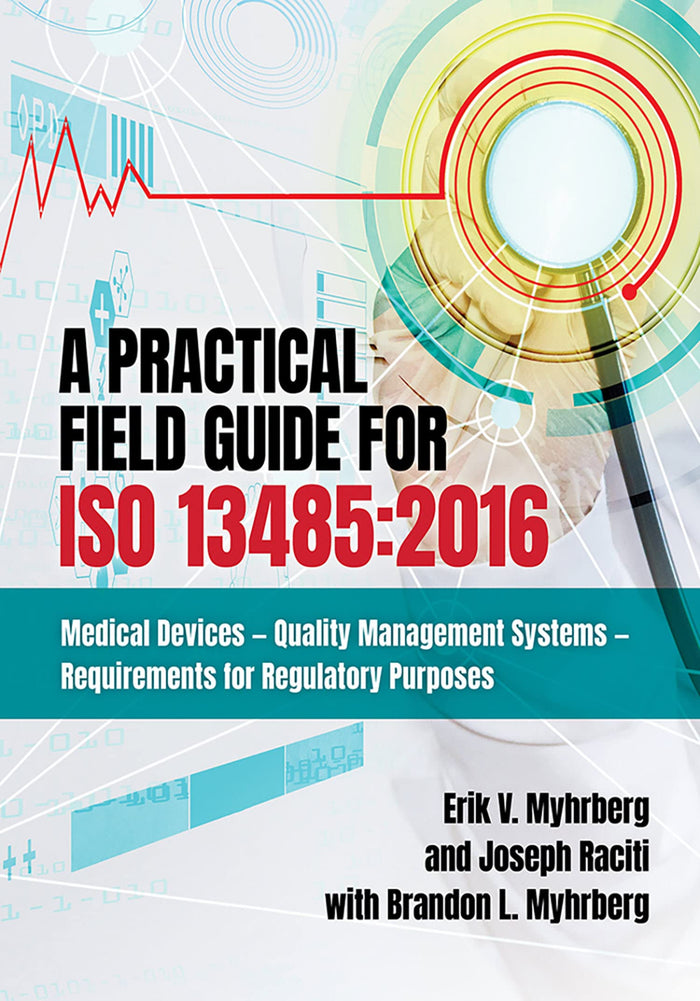 A Practical Field Guide for ISO 13485:2016: Medical Devices--Quality Management Systems--Requirements for Regulatory Purposes: Kindle Edition