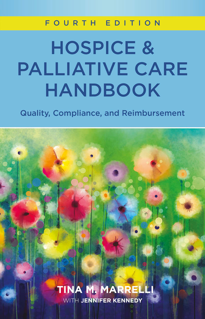 Hospice & Palliative Care Handbook, Fourth Edition: Quality, Compliance, and Reimbursement