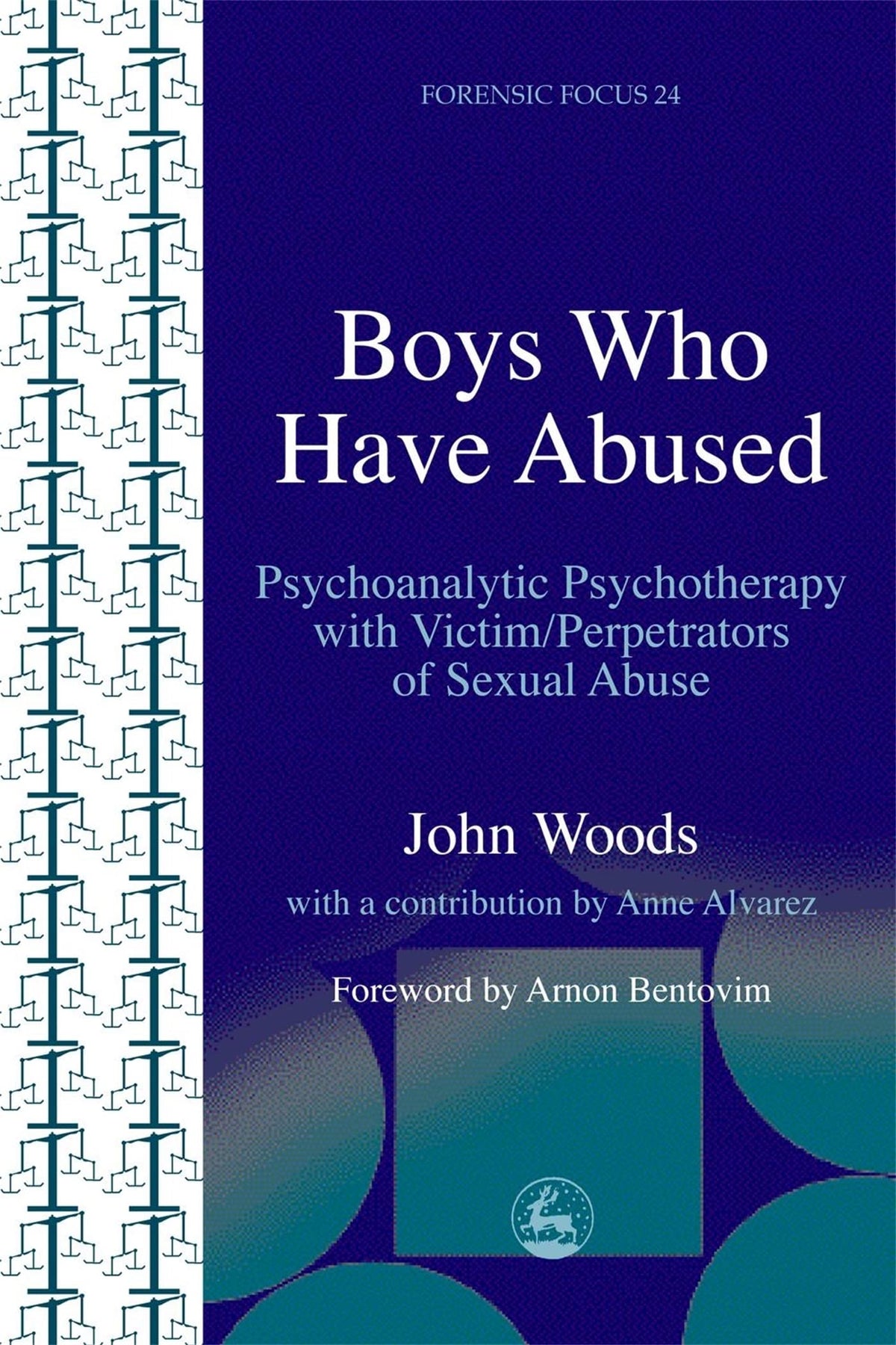 Boys Who Have Abused: Psychoanalytic Psychotherapy with Victim/Perpetrators of Sexual Abuse (Forensic Focus)