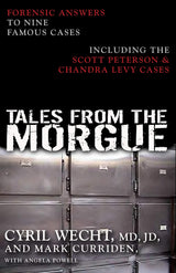 Tales from the Morgue: Forensic Answers to Nine Famous Cases Including The Scott Peterson & Chandra Levy Cases