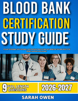 BLOOD BANK CERTIFICATION 2026-2027: Proven Strategies, Key Concepts, And Practical Tools To Help Any Beginner Succeed With 9 Full Length Question And Answer