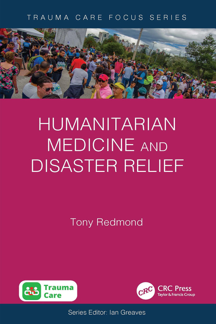 Humanitarian Medicine and Disaster Relief (Trauma Care Focus): 1st Edition
