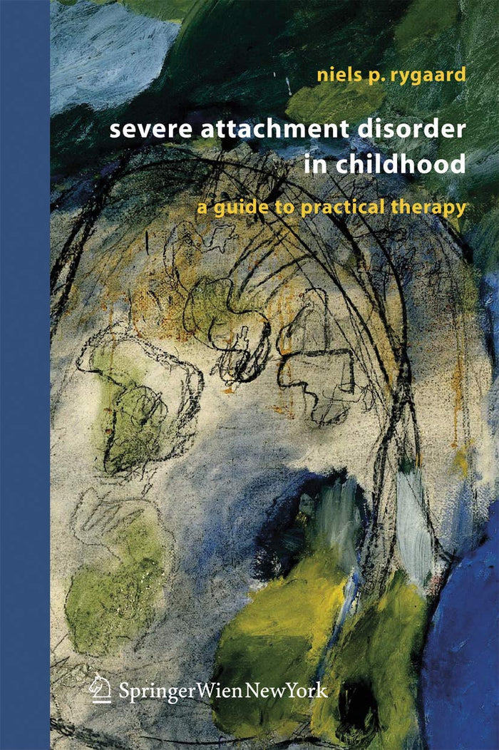Severe Attachment Disorder in Childhood: A Guide to Practical Therapy: Softcover reprint of 1st ed. 2006 Edition