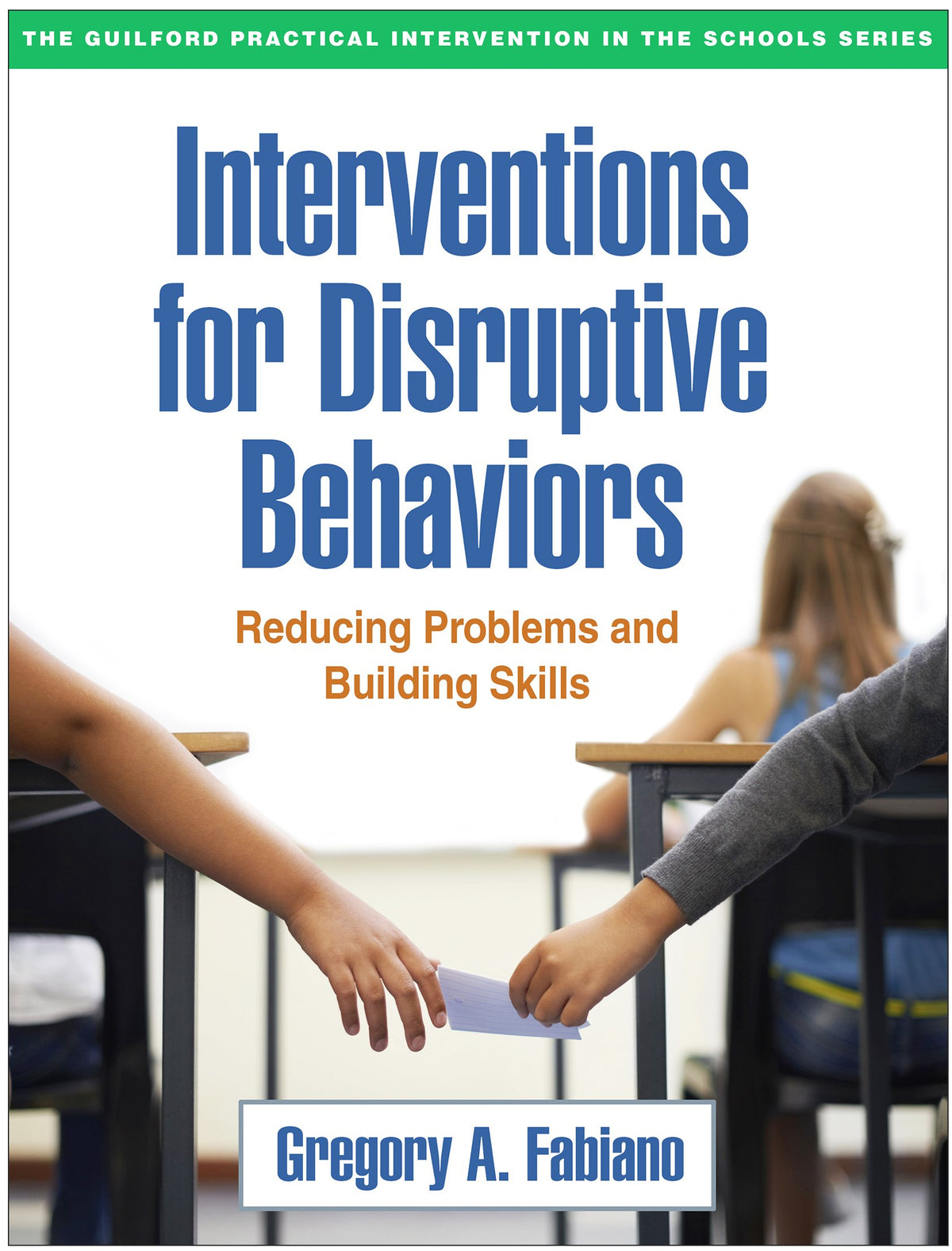 Interventions for Disruptive Behaviors: Reducing Problems and Building Skills (The Guilford Practical Intervention in the Schools Series): Lay-Flat Edition