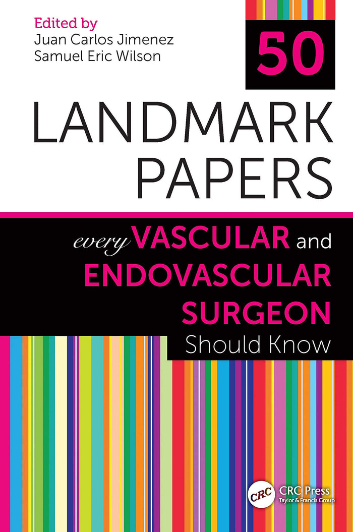 50 Landmark Papers Every Vascular and Endovascular Surgeon Should Know: 1st Edition
