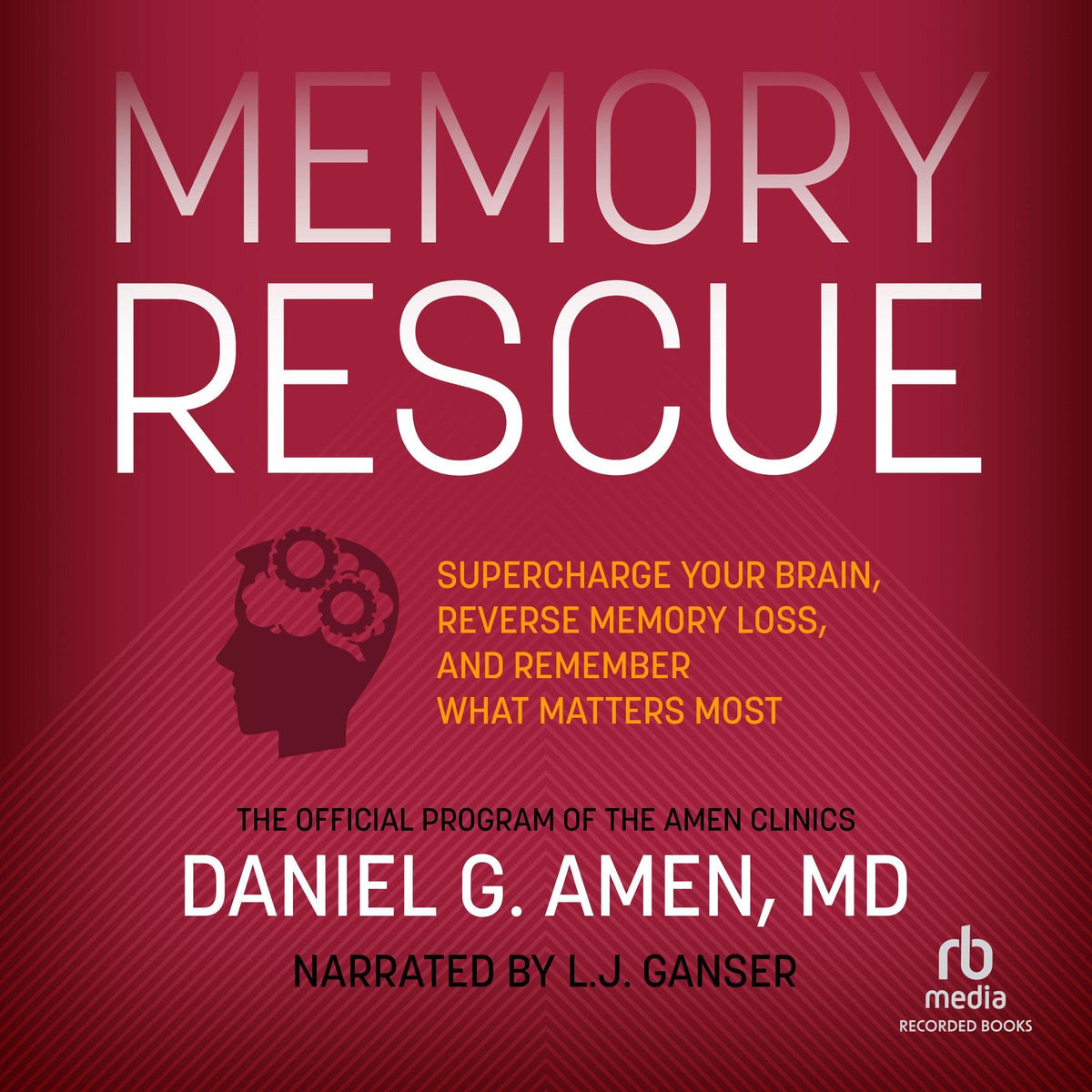 Memory Rescue: Supercharge Your Brain, Reverse Memory Loss, and Remember What Matters Most