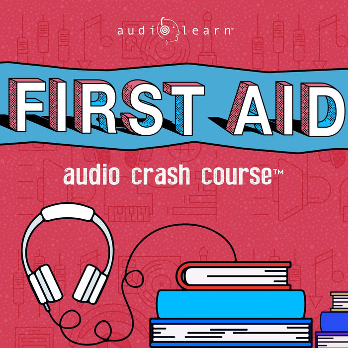 First Aid Audio Crash Course - Complete First Aid Guide for the Laymen