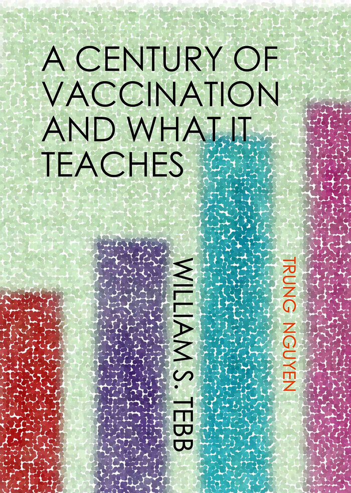A Century of Vaccination and What It Teaches (History of Vaccination Book 2)