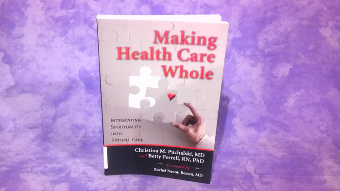 Making Health Care Whole: Integrating Spirituality into Patient Care