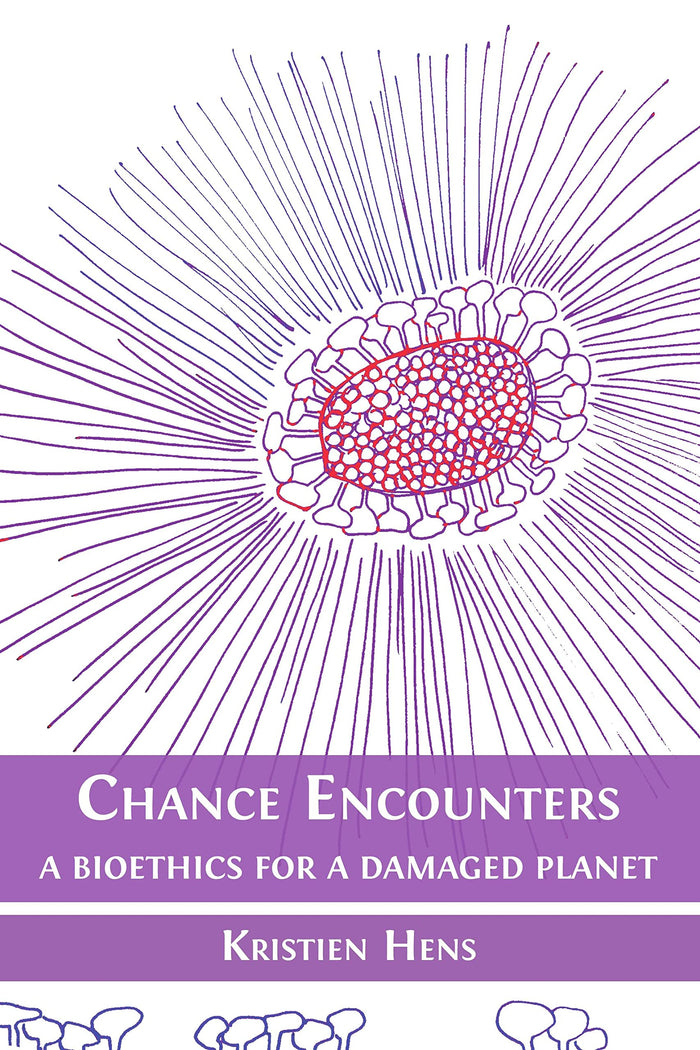 Chance Encounters: A Bioethics for a Damaged Planet: Kindle Edition