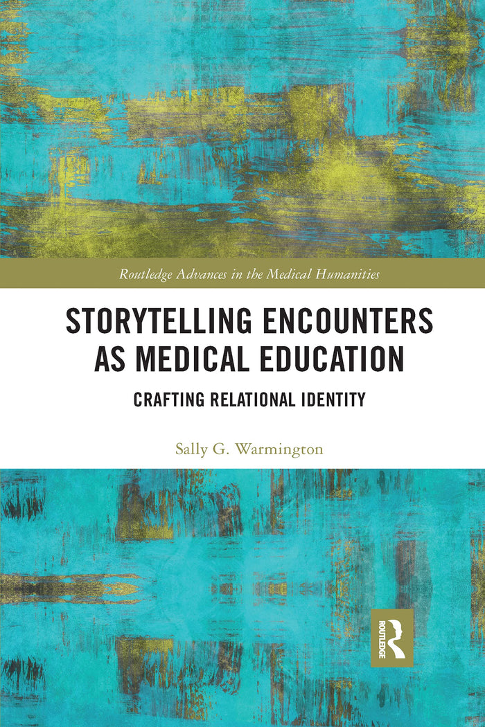 Storytelling Encounters as Medical Education (Routledge Advances in the Medical Humanities): 1st Edition