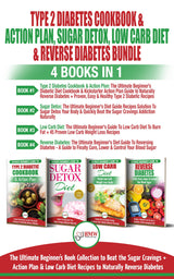 Type 2 Diabetes Cookbook & Action Plan, Sugar Detox, Low Carb Diet & Reverse Diabetes - 4 Books in 1 Bundle: The Ultimate Beginner’s Book Collection To Beat Sugar Cravings + Low Carb Diet Recipes