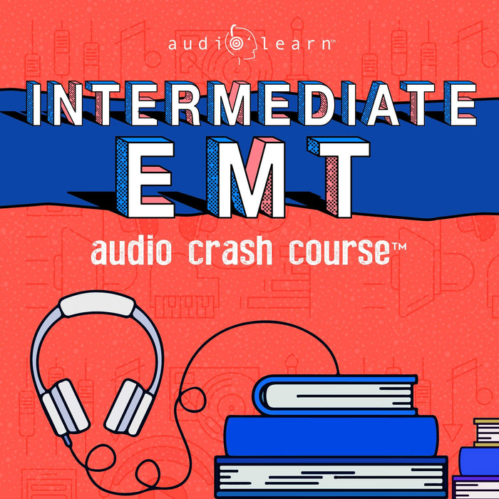 Intermediate EMT Audio Crash Course: Complete Review for Emergency Medical Technicians Intermediate Exam - Top Test Questions!