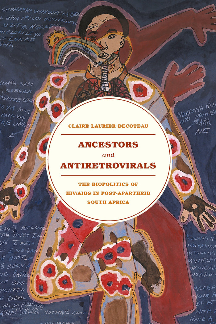 Ancestors and Antiretrovirals: The Biopolitics of HIV/AIDS in Post-Apartheid South Africa