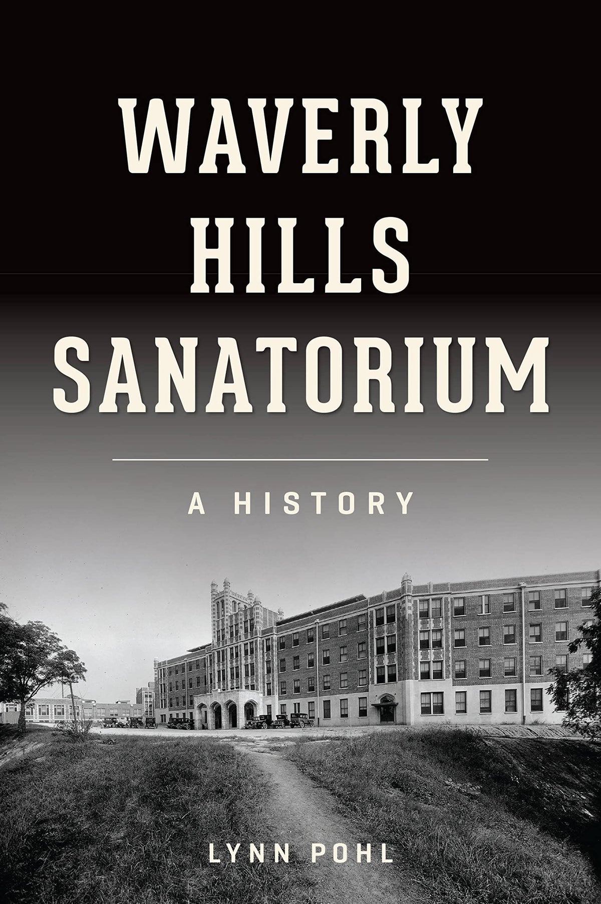 Waverly Hills Sanatorium: A History (Landmarks)