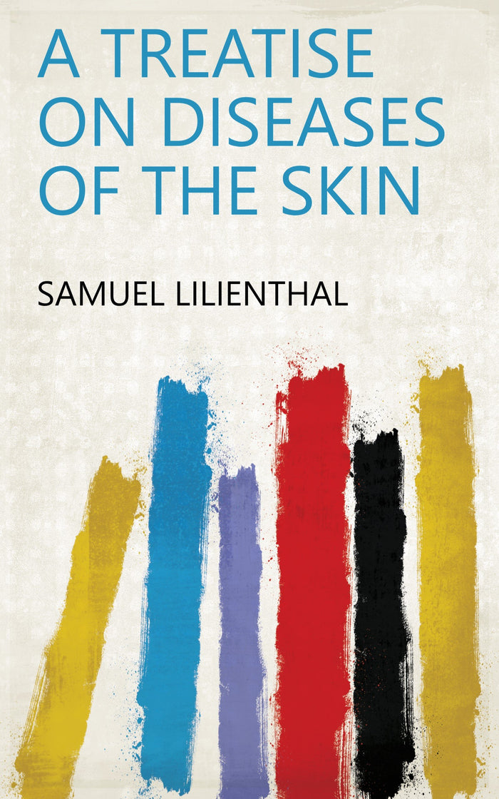 A Treatise on Diseases of the Skin