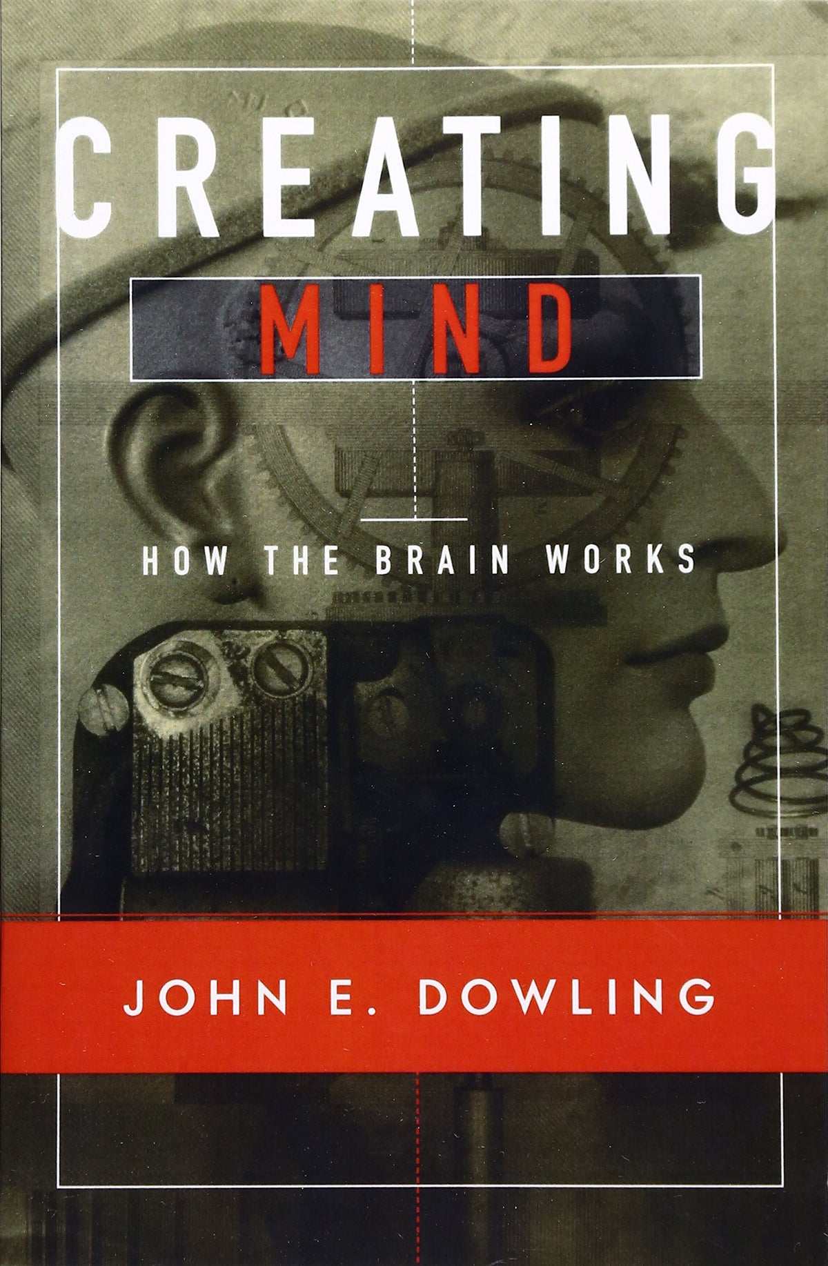 Creating Mind: How the Brain Works