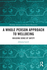 A Whole Person Approach to Wellbeing (Routledge Advances in the Medical Humanities): 1st Edition