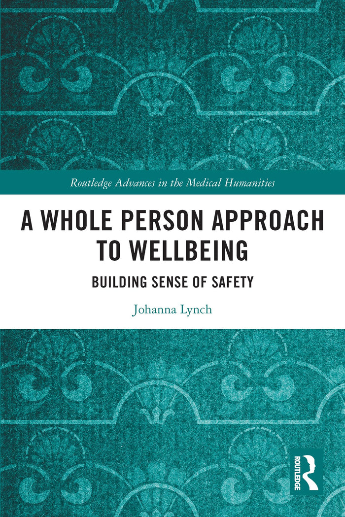 A Whole Person Approach to Wellbeing (Routledge Advances in the Medical Humanities): 1st Edition