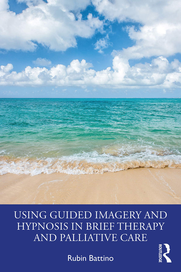 Using Guided Imagery and Hypnosis in Brief Therapy and Palliative Care: 1st Edition