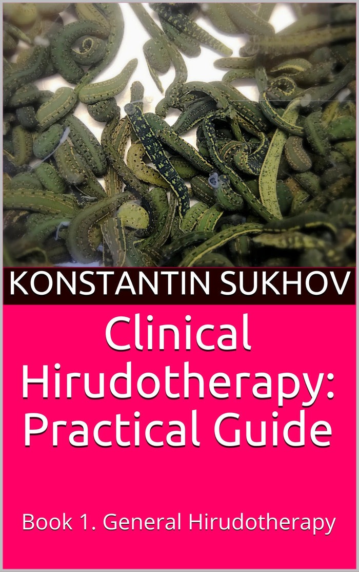Clinical Hirudotherapy: Practical Guide: Book 1. General Hirudotherapy